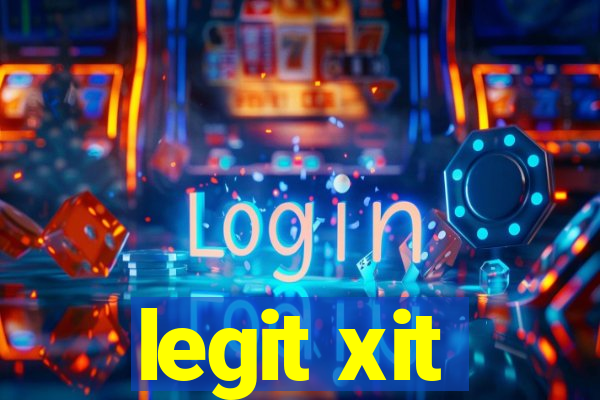 legit xit